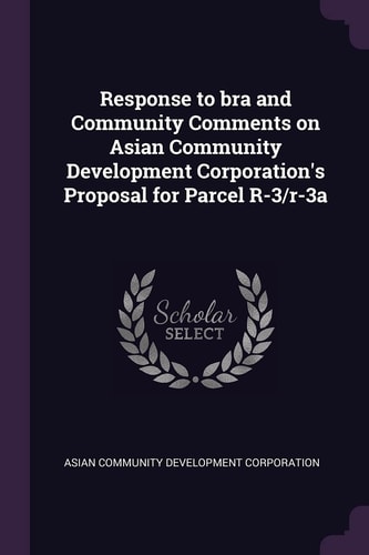 Response to Bra and Community Comments on Asian Community Development Corporation's Proposal for Parcel R-3/r-3a
