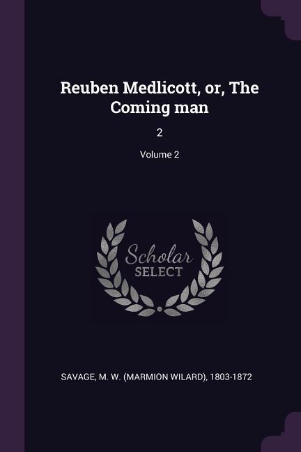 Reuben Medlicott, or, The Coming man: 2; Volume 2