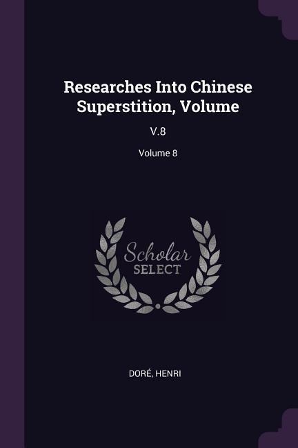 Researches Into Chinese Superstition, Volume: V.8; Volume 8