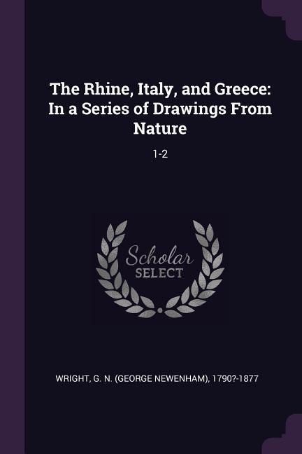 The Rhine, Italy, and Greece: In a Series of Drawings From Nature: 1-2