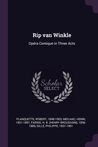 Rip Van Winkle Opéra Comique in Three Acts