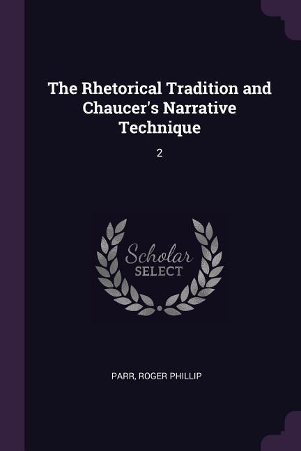 The Rhetorical Tradition and Chaucers Narrative Technique: 2