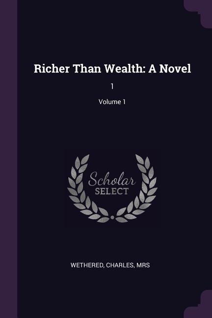 Richer Than Wealth: A Novel: 1; Volume 1