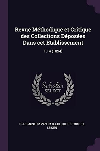 Revue Méthodique Et Critique Des Collections Déposées Dans Cet Établissement T. 14 (1894)