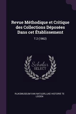 Revue Méthodique et Critique des Collections Déposées Dans cet Établissement: T.2 (1862)