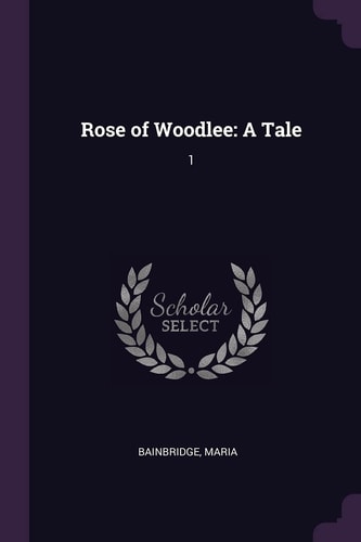 Rose of Woodlee A Tale: 1