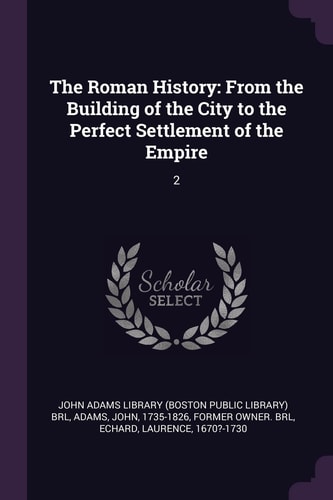 The Roman History From the Building of the City to the Perfect Settlement of the Empire: 2