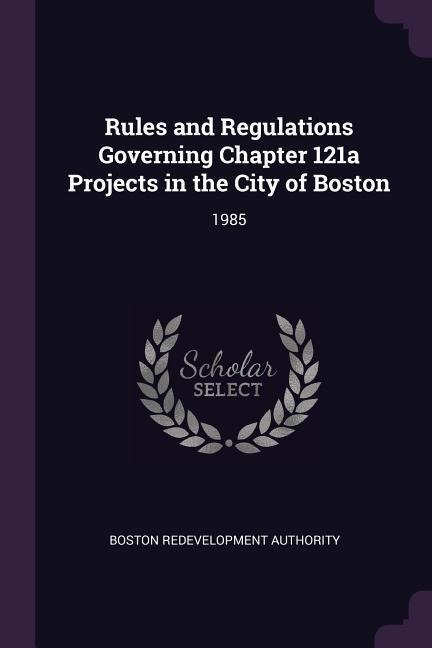 Rules and Regulations Governing Chapter 121a Projects in the City of Boston: 1985
