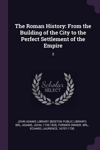 The Roman History From the Building of the City to the Perfect Settlement of the Empire: 3