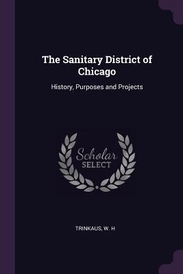 The Sanitary District of Chicago: History, Purposes and Projects