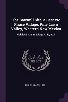 The Sawmill Site, a Reserve Phase Village, Pine Lawn Valley, Western New Mexico: Fieldiana, Anthropology, v. 47, no.1