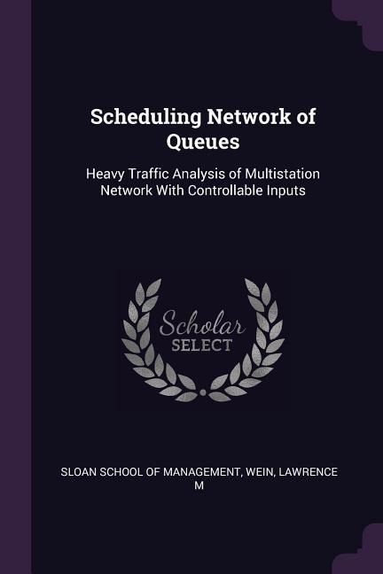 Scheduling Network of Queues: Heavy Traffic Analysis of Multistation Network With Controllable Inputs