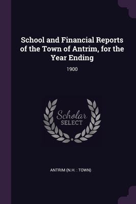 School and Financial Reports of the Town of Antrim, for the Year Ending 1900