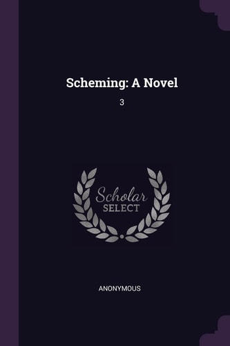 Scheming A Novel: 3