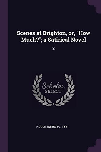 Scenes at Brighton, Or, "How Much?"; a Satirical Novel 2