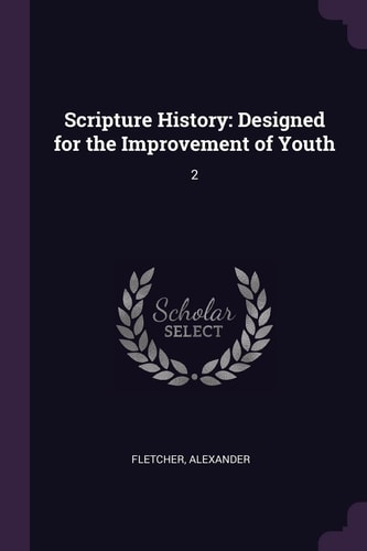 Scripture History Designed for the Improvement of Youth: 2