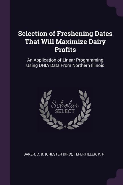 Selection of Freshening Dates That Will Maximize Dairy Profits: An Application of Linear Programming Using DHIA Data From Northern Illinois