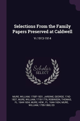 Selections From the Family Papers Preserved at Caldwell Yr.1913-1914