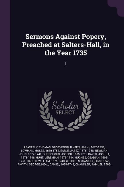 Sermons Against Popery, Preached at Salters-Hall, in the Year 1735: 1
