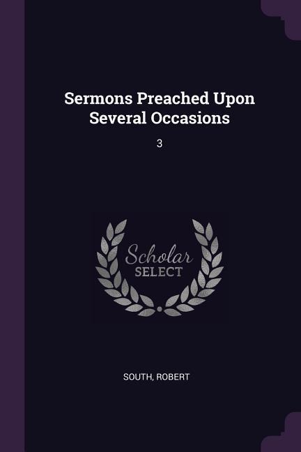 Sermons Preached Upon Several Occasions: 3