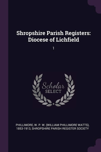 Shropshire Parish Registers Diocese of Lichfield: 1