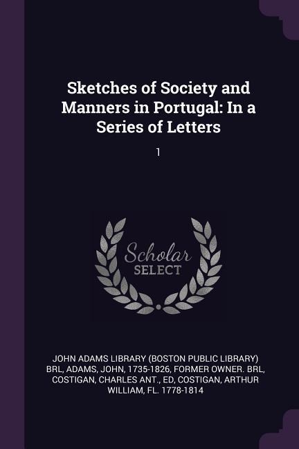 Sketches of Society and Manners in Portugal: In a Series of Letters: 1