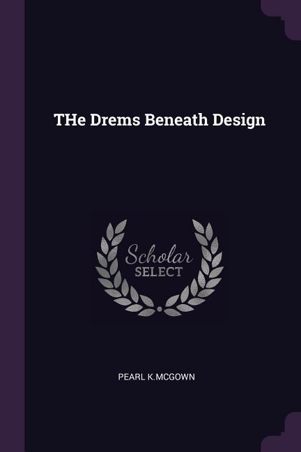 THe Drems Beneath Design