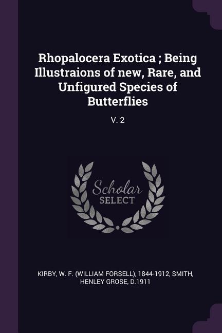Rhopalocera Exotica; Being Illustraions of new, Rare, and Unfigured Species of Butterflies: V. 2