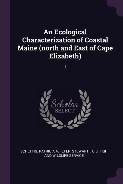 An Ecological Characterization of Coastal Maine (north and East of Cape Elizabeth): 1