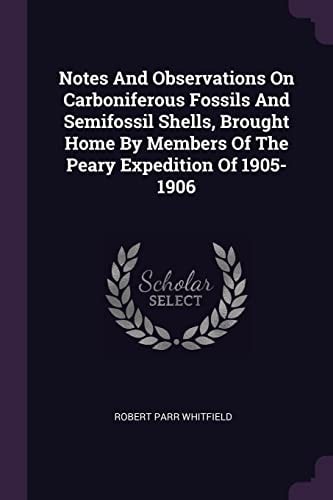 Notes And Observations On Carboniferous Fossils And Semifossil Shells, Brought Home By Members Of The Peary Expedition Of 1905-1906