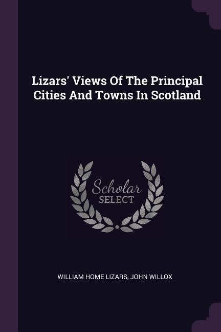 Lizars Views Of The Principal Cities And Towns In Scotland