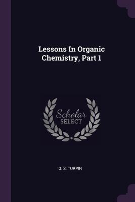 Lessons In Organic Chemistry, Part 1