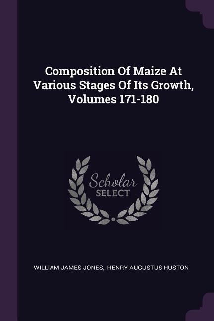 Composition Of Maize At Various Stages Of Its Growth, Volumes 171-180