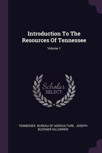 Introduction To The Resources Of Tennessee; Volume 1