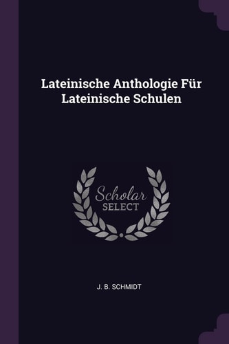 Lateinische Anthologie Für Lateinische Schulen