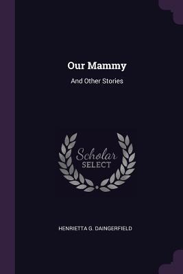 Our Mammy: And Other Stories
