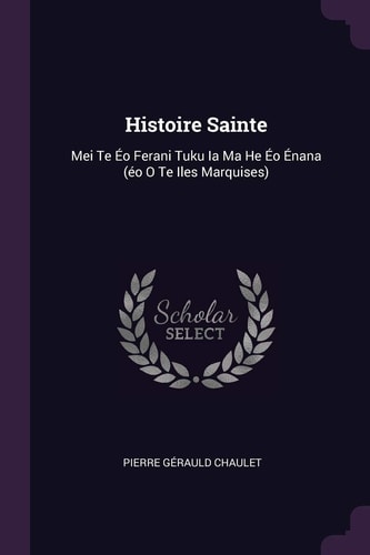 Histoire Sainte Mei Te Éo Ferani Tuku Ia Ma He Éo Énana (éo O Te Iles Marquises)