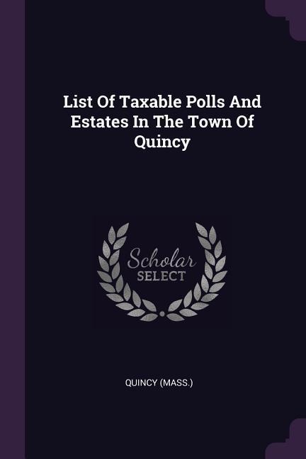 List Of Taxable Polls And Estates In The Town Of Quincy