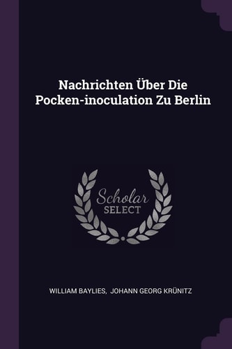 Nachrichten Über Die Pocken-Inoculation Zu Berlin