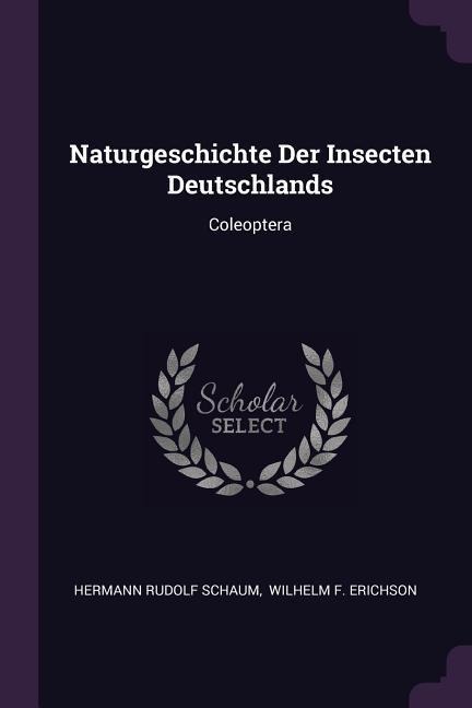 Naturgeschichte Der Insecten Deutschlands: Coleoptera