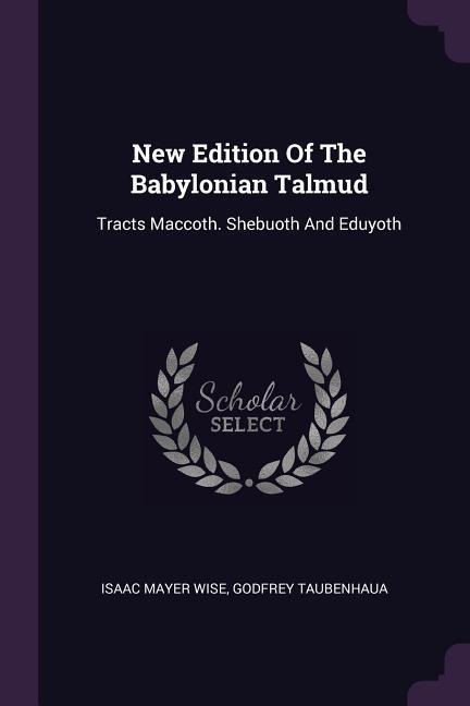 New Edition Of The Babylonian Talmud: Tracts Maccoth. Shebuoth And Eduyoth