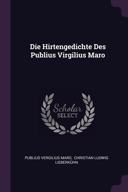Die Hirtengedichte Des Publius Virgilius Maro