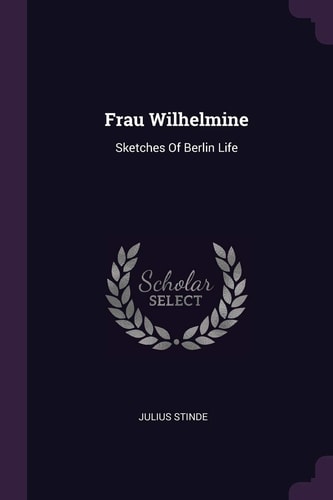 Frau Wilhelmine Sketches Of Berlin Life