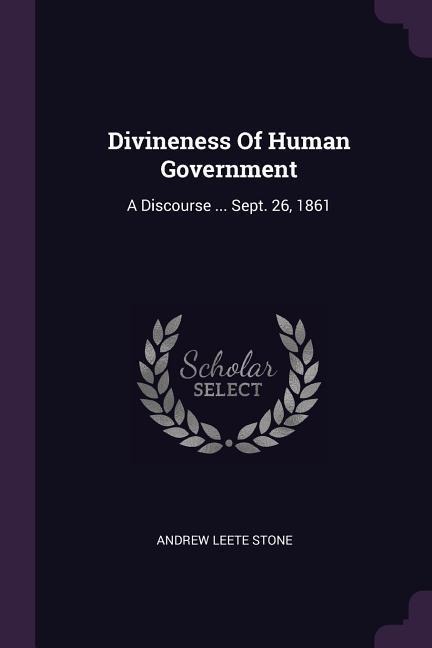 Divineness Of Human Government: A Discourse ... Sept. 26, 1861