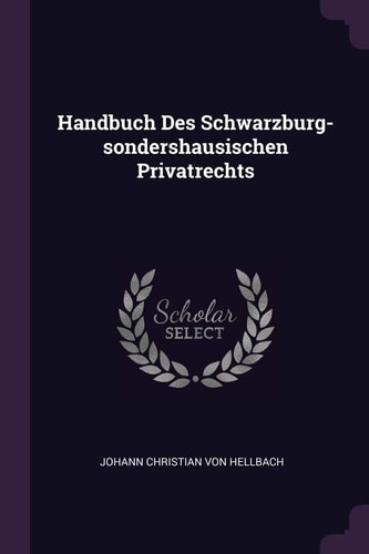 Handbuch Des Schwarzburg-Sondershausischen Privatrechts