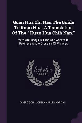 Guan Hua Zhi Nan The Guide To Kuan Hua. A Translation Of The  Kuan Hua Chih Nan.: With An Essay On Tone And Accent In Pekinese And A Glossary Of Phrases