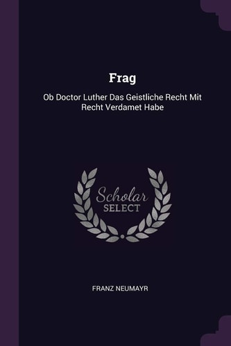 Frag Ob Doctor Luther Das Geistliche Recht Mit Recht Verdamet Habe