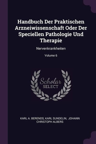 Handbuch Der Praktischen Arzneiwissenschaft Oder Der Speciellen Pathologie Und Therapie Nervenkrankheiten; Volume 6