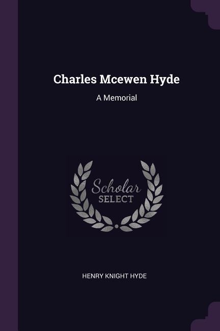 Charles Mcewen Hyde: A Memorial