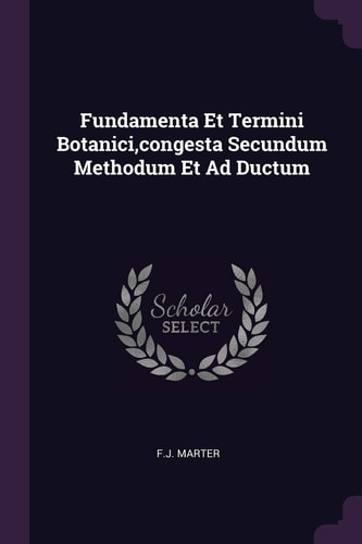 Fundamenta Et Termini Botanici, Congesta Secundum Methodum Et Ad Ductum